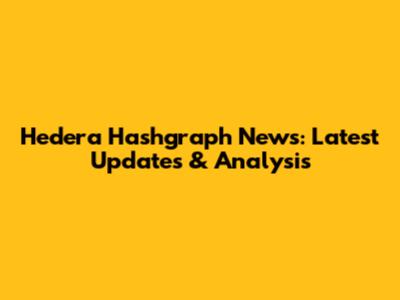 Hedera Hashgraph News: Latest Updates & Analysis