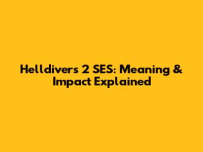 Helldivers 2 SES: Meaning & Impact Explained