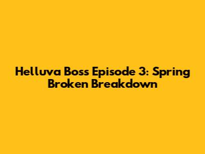 Helluva Boss Episode 3: 'Spring Broken' Breakdown