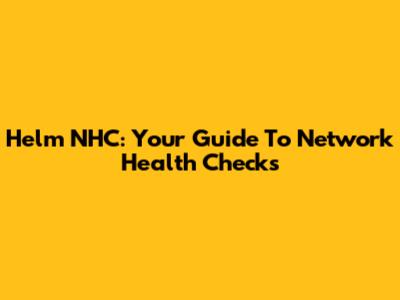 Helm NHC: Your Guide To Network Health Checks