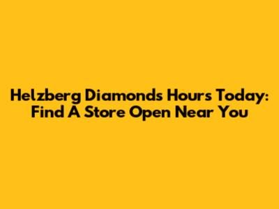 Helzberg Diamonds Hours Today: Find A Store Open Near You