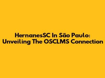 HernanesSC In São Paulo: Unveiling The OSCLMS Connection