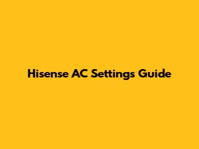 Hisense AC Settings Guide