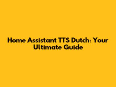 Home Assistant TTS Dutch: Your Ultimate Guide