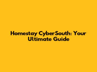 Homestay CyberSouth: Your Ultimate Guide