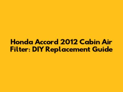 Honda Accord 2012 Cabin Air Filter: DIY Replacement Guide