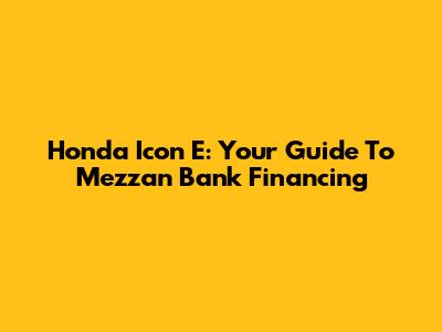 Honda Icon E: Your Guide To Mezzan Bank Financing