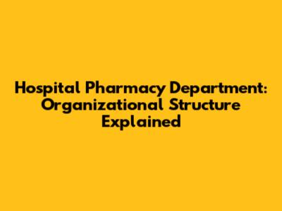 Hospital Pharmacy Department: Organizational Structure Explained