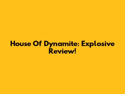 House Of Dynamite: Explosive Review!