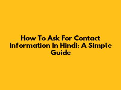 How To Ask For Contact Information In Hindi: A Simple Guide