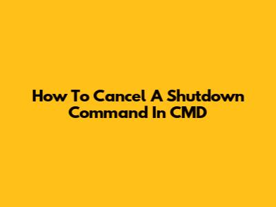 How To Cancel A Shutdown Command In CMD
