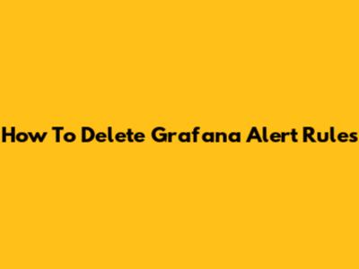 How To Delete Grafana Alert Rules