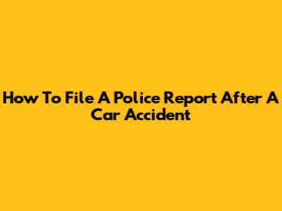 How To File A Police Report After A Car Accident