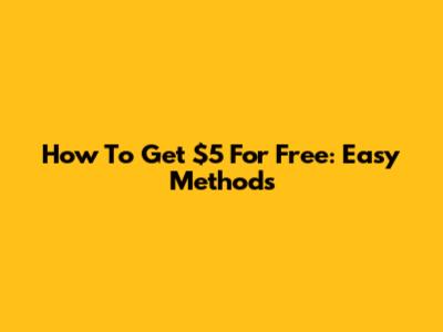 How To Get $5 For Free: Easy Methods