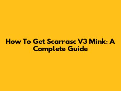 How To Get Scarrasc V3 Mink: A Complete Guide