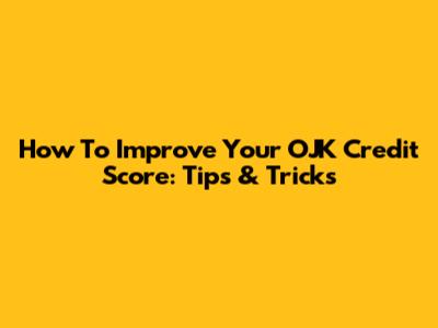 How To Improve Your OJK Credit Score: Tips & Tricks