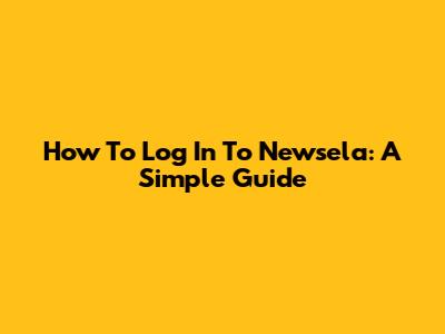 How To Log In To Newsela: A Simple Guide