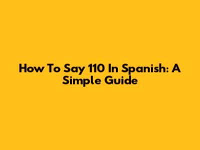 How To Say 110 In Spanish: A Simple Guide