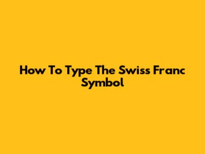 How To Type The Swiss Franc Symbol