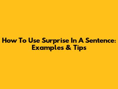How To Use "Surprise" In A Sentence: Examples & Tips