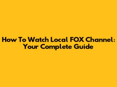 How To Watch Local FOX Channel: Your Complete Guide