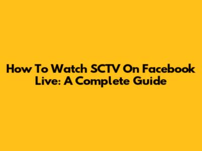 How To Watch SCTV On Facebook Live: A Complete Guide