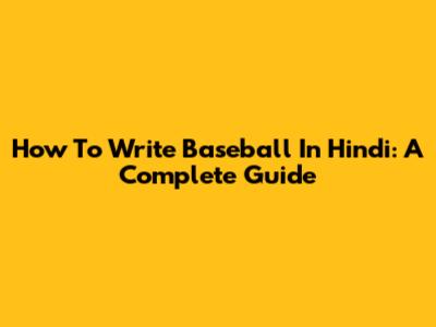 How To Write Baseball In Hindi: A Complete Guide