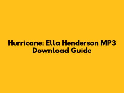 Hurricane: Ella Henderson MP3 Download Guide