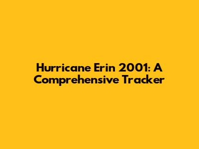 Hurricane Erin 2001: A Comprehensive Tracker