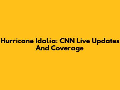 Hurricane Idalia: CNN Live Updates And Coverage