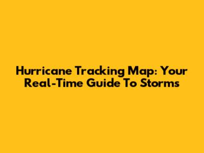 Hurricane Tracking Map: Your Real-Time Guide To Storms