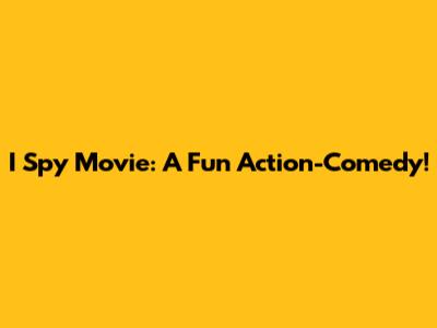 I Spy Movie: A Fun Action-Comedy!