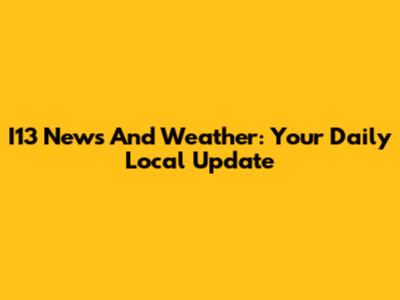I13 News And Weather: Your Daily Local Update