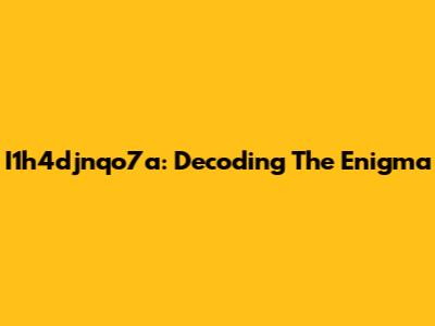 I1h4djnqo7a: Decoding The Enigma