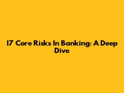 I7 Core Risks In Banking: A Deep Dive