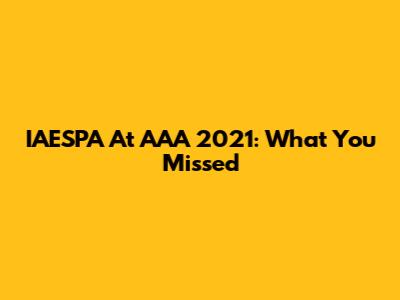 IAESPA At AAA 2021: What You Missed