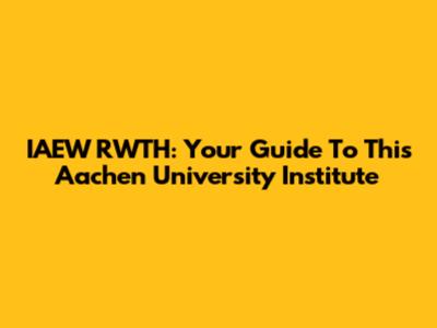 IAEW RWTH: Your Guide To This Aachen University Institute