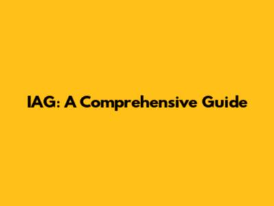 IAG: A Comprehensive Guide