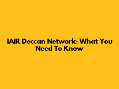 IAIR Deccan Network: What You Need To Know