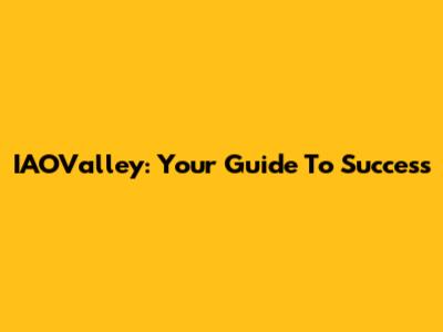 IAOValley: Your Guide To Success