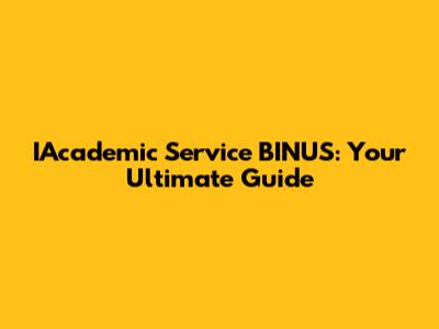 IAcademic Service BINUS: Your Ultimate Guide