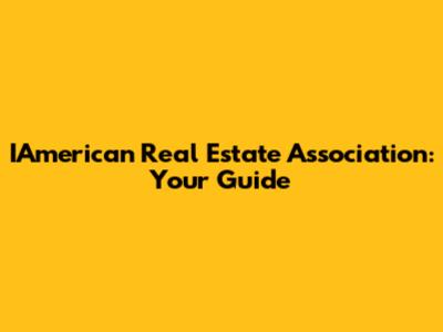 IAmerican Real Estate Association: Your Guide