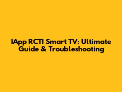 IApp RCTI Smart TV: Ultimate Guide & Troubleshooting