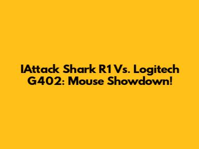 IAttack Shark R1 Vs. Logitech G402: Mouse Showdown!