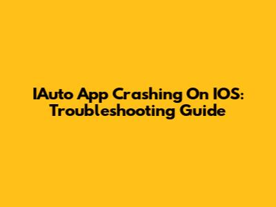 IAuto App Crashing On IOS: Troubleshooting Guide