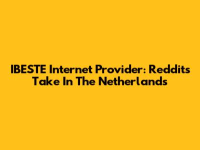 IBESTE Internet Provider: Reddit's Take In The Netherlands