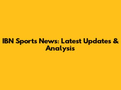 IBN Sports News: Latest Updates & Analysis