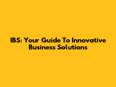 IBS: Your Guide To Innovative Business Solutions