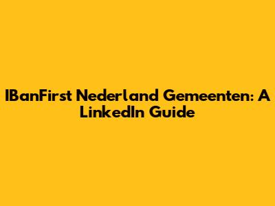 IBanFirst Nederland Gemeenten: A LinkedIn Guide
