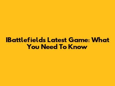 IBattlefield's Latest Game: What You Need To Know